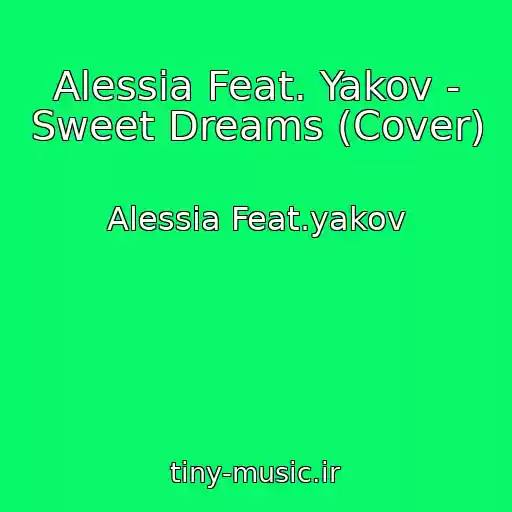 کاور آهنگ Alessia Feat. Yakov - Sweet Dreams (Cover) از Alessia Feat.yakov