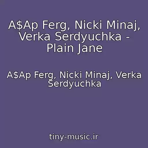 کاور آهنگ A$Ap Ferg, Nicki Minaj, Verka Serdyuchka - Plain Jane از A$Ap Ferg, Nicki Minaj, Verka Serdyuchka