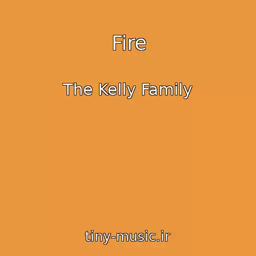 کاور آهنگ Fire از The Kelly Family