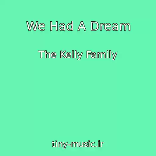 کاور آهنگ We Had A Dream از The Kelly Family