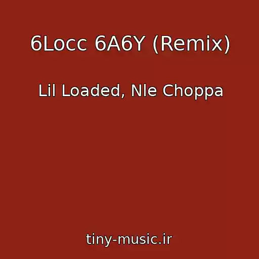 کاور آهنگ 6Locc 6A6Y (Remix) از Lil Loaded, Nle Choppa