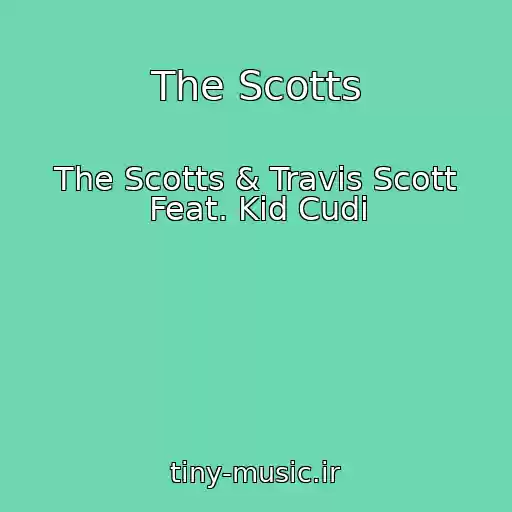 کاور آهنگ The Scotts از The Scotts & Travis Scott Feat. Kid Cudi