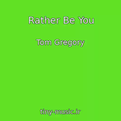 کاور آهنگ Rather Be You از Tom Gregory