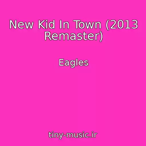 کاور آهنگ New Kid In Town (2013 Remaster) از Eagles