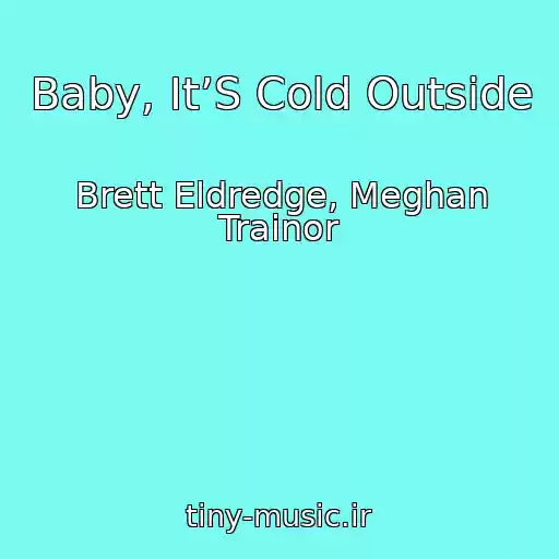 کاور آهنگ Baby, It’S Cold Outside از Brett Eldredge, Meghan Trainor