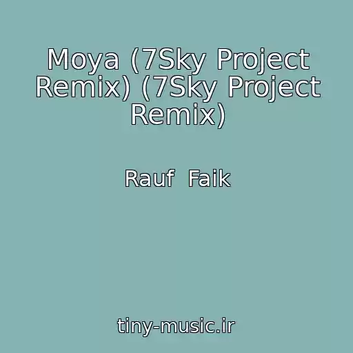 کاور آهنگ Moya (7Sky Project Remix) (7Sky Project Remix) از Rauf  Faik