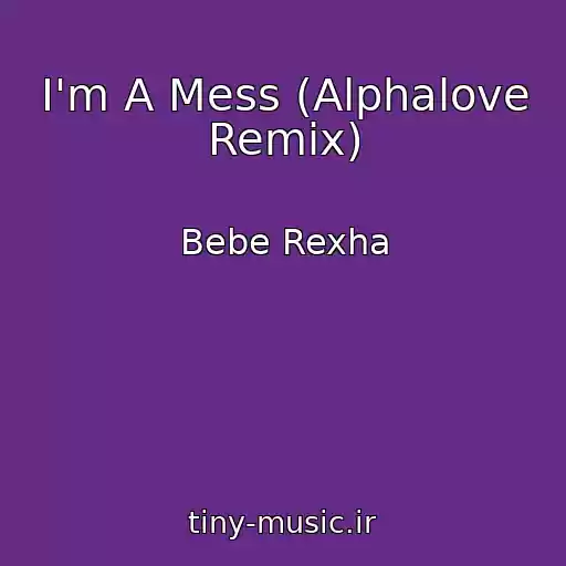 کاور آهنگ I'm A Mess (Alphalove Remix) از Bebe Rexha