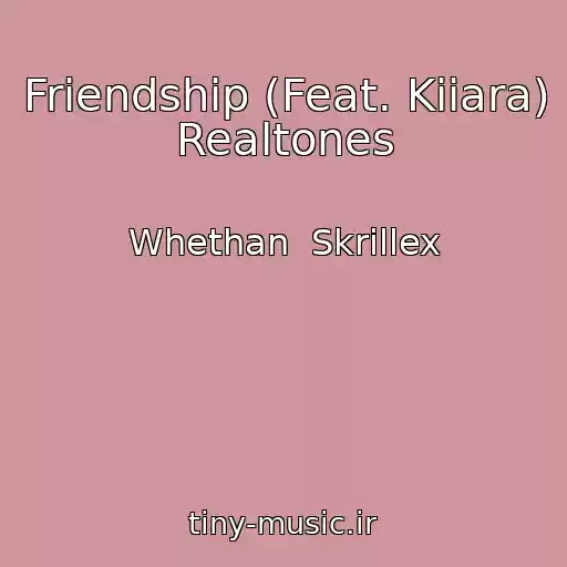کاور آهنگ Friendship (Feat. Kiiara) Realtones از Whethan  Skrillex