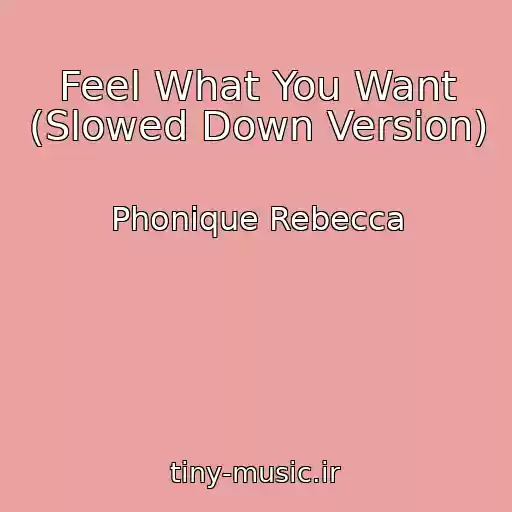 کاور آهنگ Feel What You Want (Slowed Down Version) از Phonique Rebecca