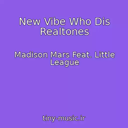 کاور آهنگ New Vibe Who Dis Realtones از Madison Mars Feat. Little League