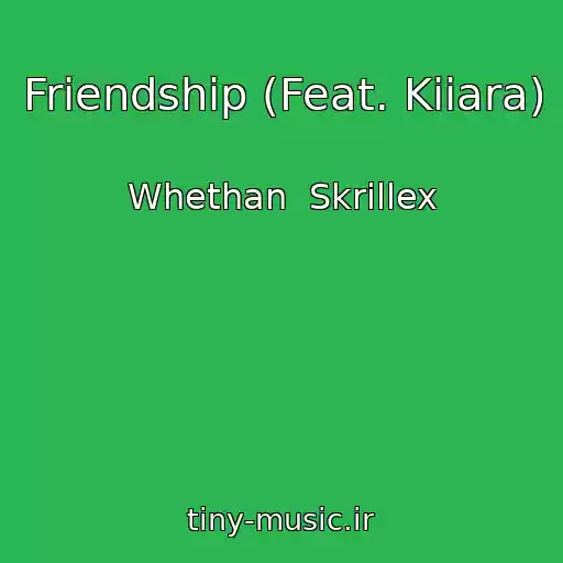 کاور آهنگ Friendship (Feat. Kiiara) از Whethan  Skrillex
