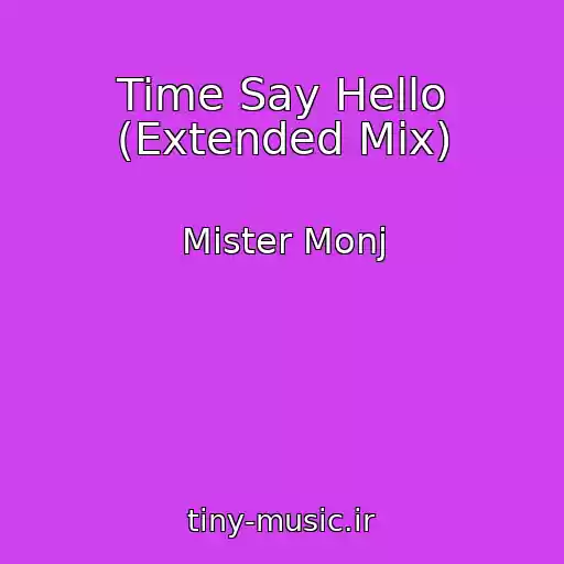 کاور آهنگ Time Say Hello (Extended Mix) از Mister Monj