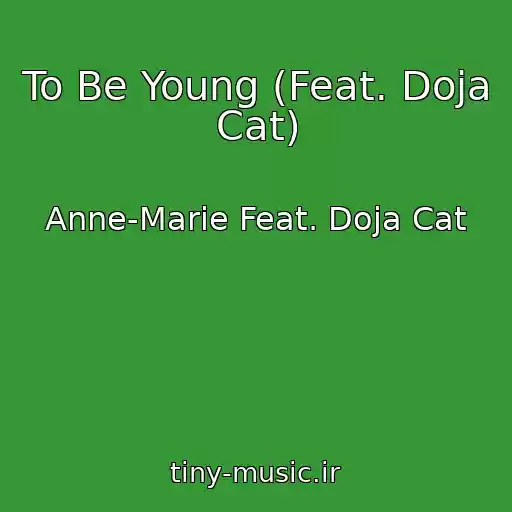 کاور آهنگ To Be Young (Feat. Doja Cat) از Anne-Marie Feat. Doja Cat