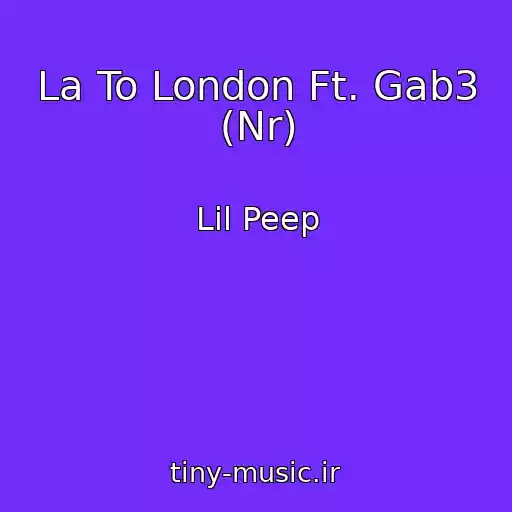 کاور آهنگ La To London Ft. Gab3 (Nr) از Lil Peep