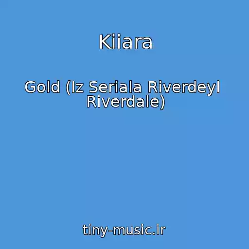 کاور آهنگ Kiiara از Gold (Iz Seriala Riverdeyl  Riverdale)