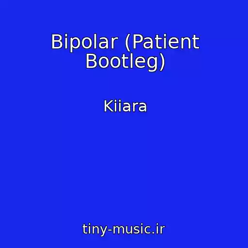 کاور آهنگ Bipolar (Patient Bootleg) از Kiiara