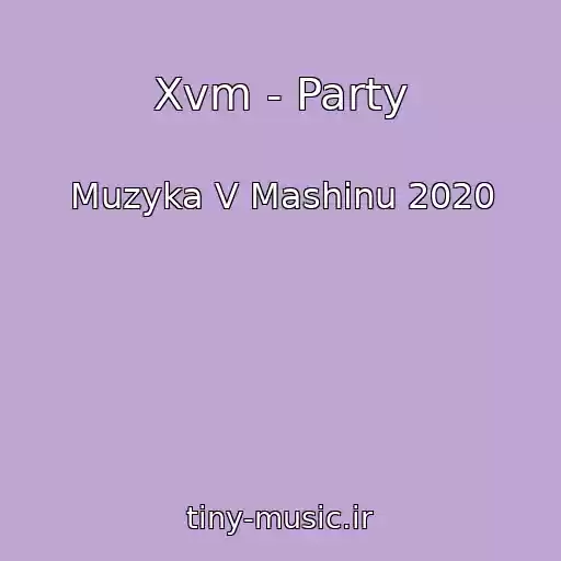 کاور آهنگ Xvm - Party از Muzyka V Mashinu 2020