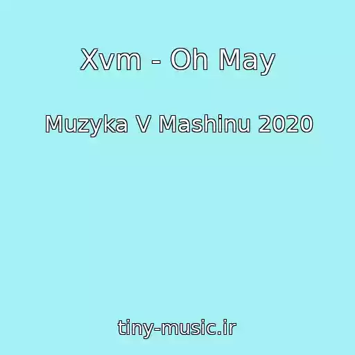 کاور آهنگ Xvm - Oh May از Muzyka V Mashinu 2020