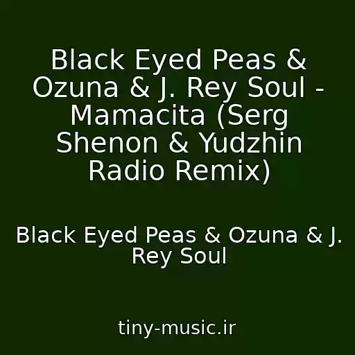کاور آهنگ Black Eyed Peas & Ozuna & J. Rey Soul - Mamacita (Serg Shenon & Yudzhin Radio Remix) از Black Eyed Peas & Ozuna & J. Rey Soul