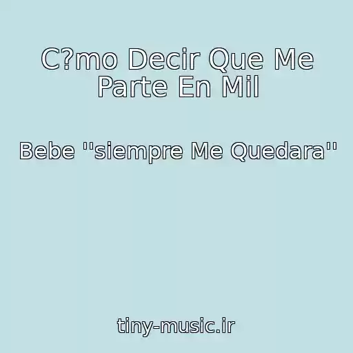 کاور آهنگ C?mo Decir Que Me Parte En Mil از Bebe ''siempre Me Quedara''