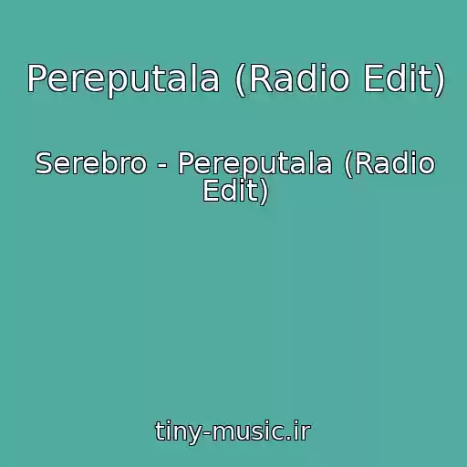کاور آهنگ Pereputala (Radio Edit) از Serebro - Pereputala (Radio Edit)