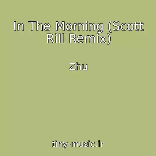 کاور آهنگ In The Morning (Scott Rill Remix) از Zhu