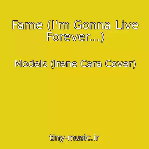 کاور آهنگ Fame (I'm Gonna Live Forever...) از Models (Irene Cara Cover)