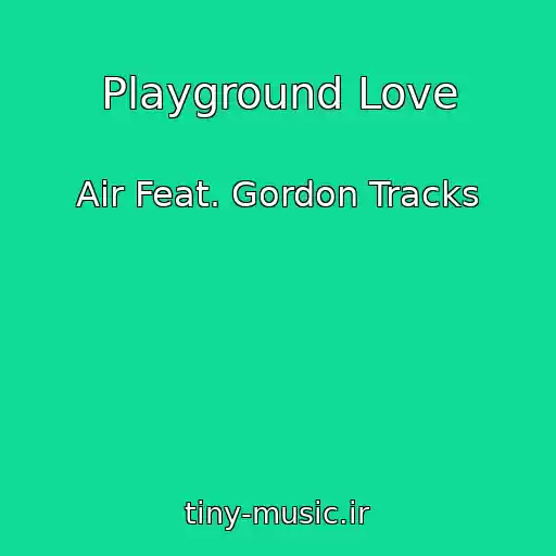 کاور آهنگ Playground Love از Air Feat. Gordon Tracks