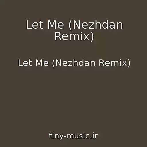 کاور آهنگ Let Me (Nezhdan Remix) از Let Me (Nezhdan Remix)