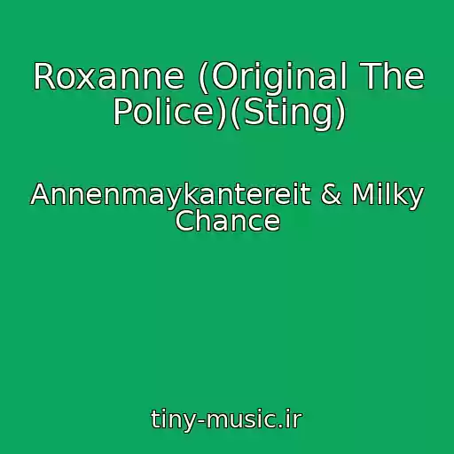 کاور آهنگ Roxanne (Original The Police)(Sting) از Annenmaykantereit & Milky Chance