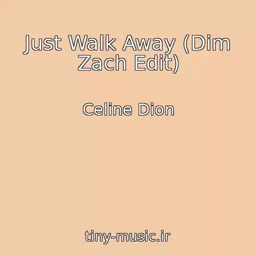 کاور آهنگ Just Walk Away (Dim Zach Edit) از Celine Dion