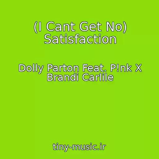 کاور آهنگ (I Cant Get No) Satisfaction از Dolly Parton Feat. P!nk X Brandi Carlile