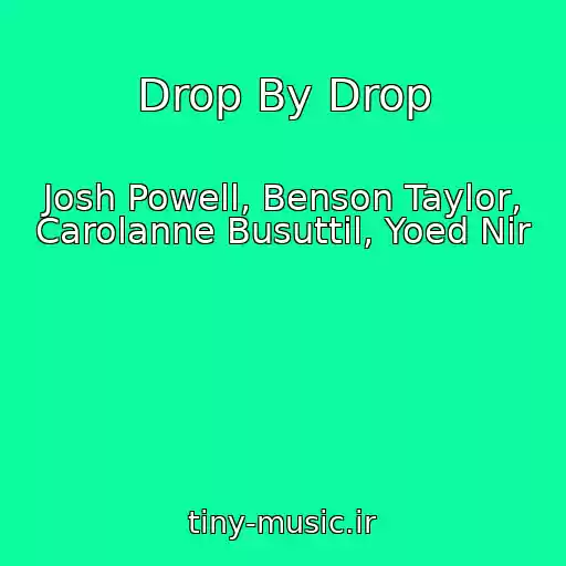 کاور آهنگ Drop By Drop از Josh Powell, Benson Taylor, Carolanne Busuttil, Yoed Nir