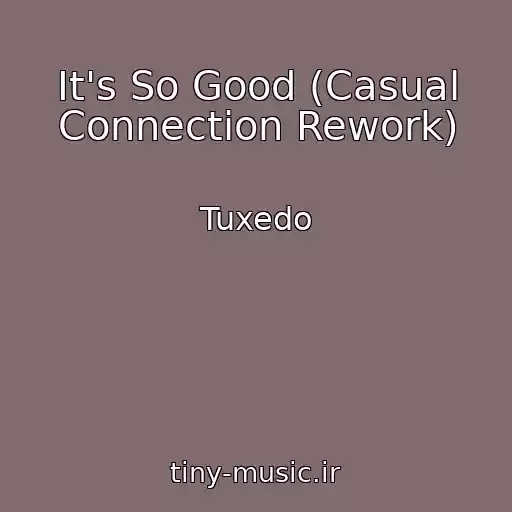 کاور آهنگ It's So Good (Casual Connection Rework) از Tuxedo