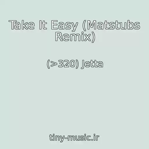 کاور آهنگ Take It Easy (Matstubs Remix) از (>320) Jetta
