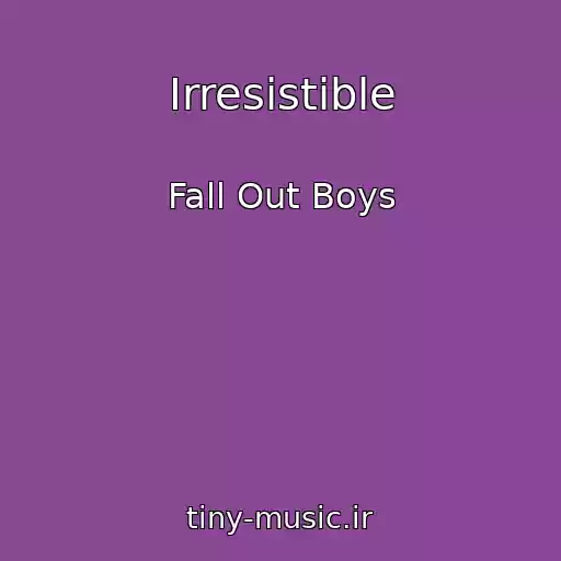 کاور آهنگ Irresistible از Fall Out Boys