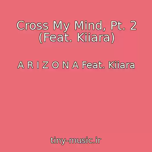 کاور آهنگ Cross My Mind, Pt. 2 (Feat. Kiiara) از A R I Z O N A Feat. Kiiara