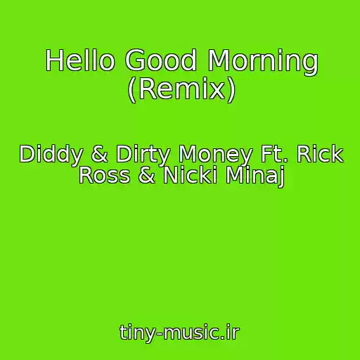 کاور آهنگ Hello Good Morning (Remix) از Diddy & Dirty Money Ft. Rick Ross & Nicki Minaj