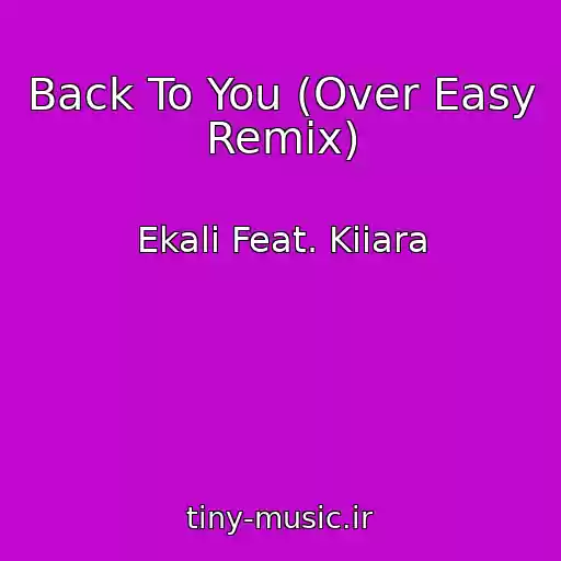 کاور آهنگ Back To You (Over Easy Remix) از Ekali Feat. Kiiara