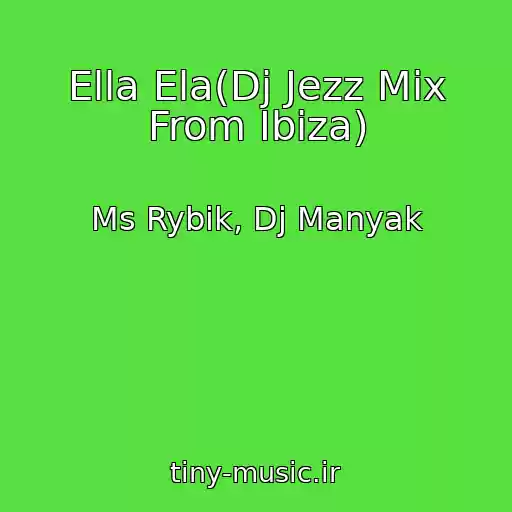 کاور آهنگ Ella Ela(Dj Jezz Mix From Ibiza) از Ms Rybik, Dj Manyak