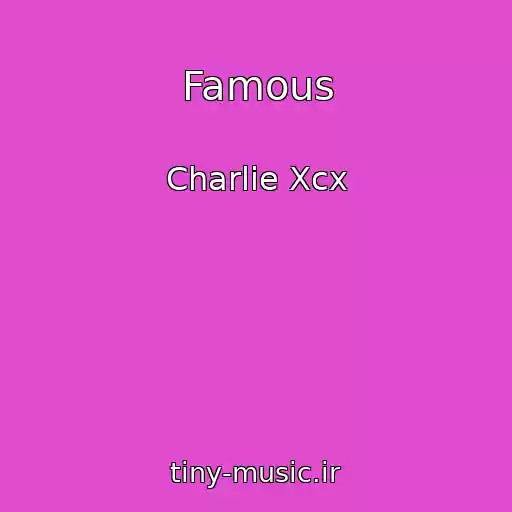 کاور آهنگ Famous از Charlie Xcx