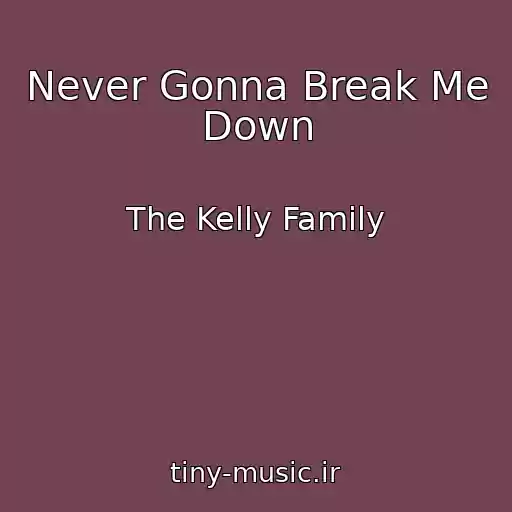 کاور آهنگ Never Gonna Break Me Down از The Kelly Family