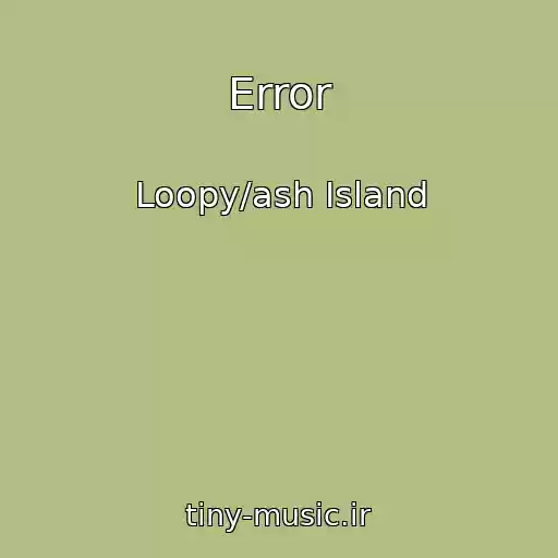 کاور آهنگ Error از Loopy/ash Island