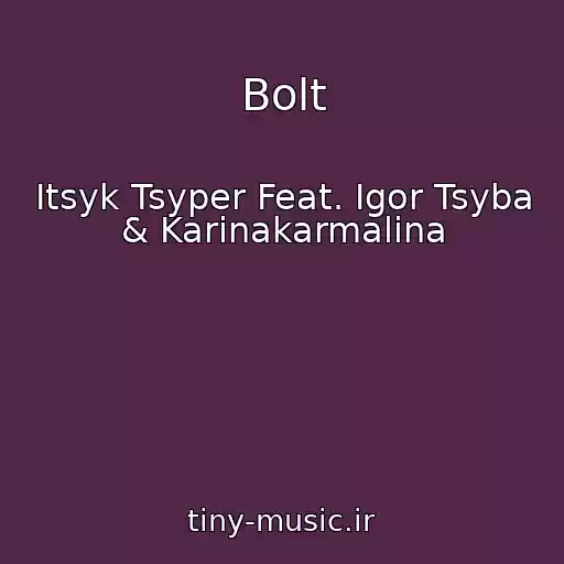 کاور آهنگ Bolt از Itsyk Tsyper Feat. Igor Tsyba & Karinakarmalina