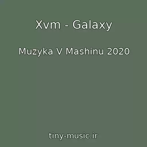 کاور آهنگ Xvm - Galaxy از Muzyka V Mashinu 2020