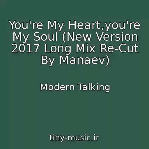 کاور آهنگ You're My Heart,you're My Soul (New Version 2017 Long Mix Re-Cut By Manaev) از Modern Talking