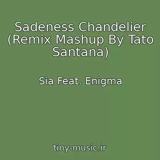 کاور آهنگ Sadeness Chandelier (Remix Mashup By Tato Santana) از Sia Feat. Enigma