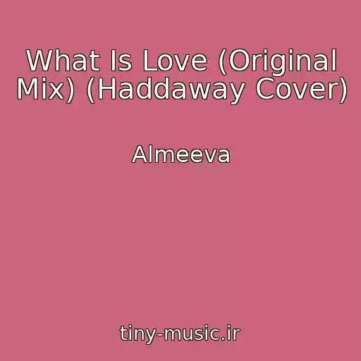 کاور آهنگ What Is Love (Original Mix) (Haddaway Cover) از Almeeva