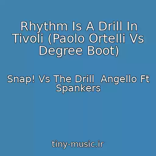 کاور آهنگ Rhythm Is A Drill In Tivoli (Paolo Ortelli Vs Degree Boot) از Snap! Vs The Drill  Angello Ft Spankers