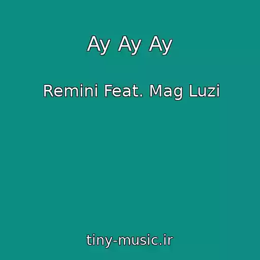 کاور آهنگ Ay Ay Ay از Remini Feat. Mag Luzi